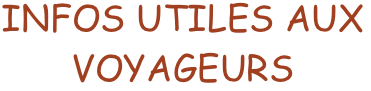 INFOS UTILES AUX VOYAGEURS
