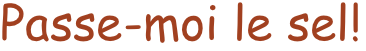 Passe-moi le sel!