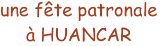 une fête patronale 
à HUANCAR