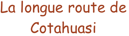 La longue route de Cotahuasi